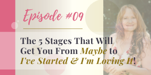 podcast 5 stages that will get you from maybe to ive started and im loving it