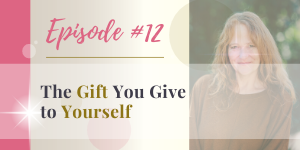 podcast the gift you give yourself