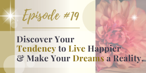 discover your tendency, live happier & make your dreams a reality